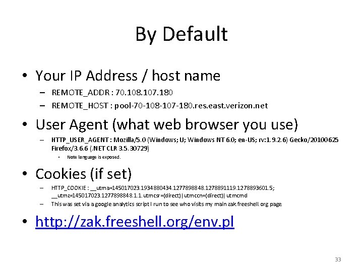 By Default • Your IP Address / host name – REMOTE_ADDR : 70. 108.
