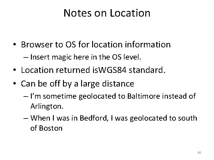 Notes on Location • Browser to OS for location information – Insert magic here