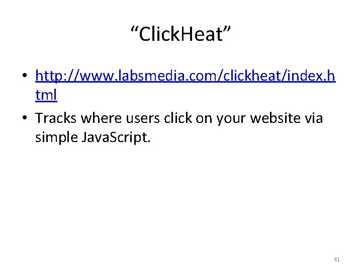 “Click. Heat” • http: //www. labsmedia. com/clickheat/index. h tml • Tracks where users click