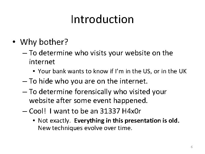 Introduction • Why bother? – To determine who visits your website on the internet