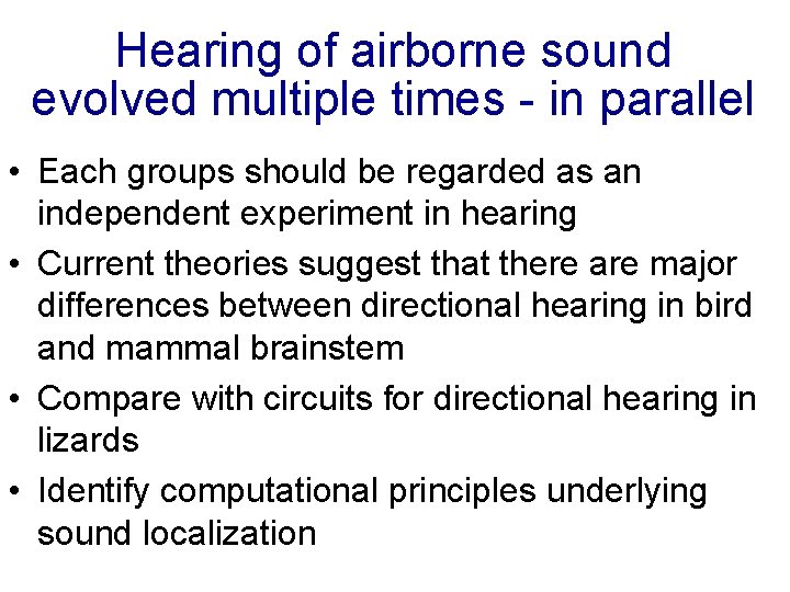 Hearing of airborne sound evolved multiple times - in parallel • Each groups should