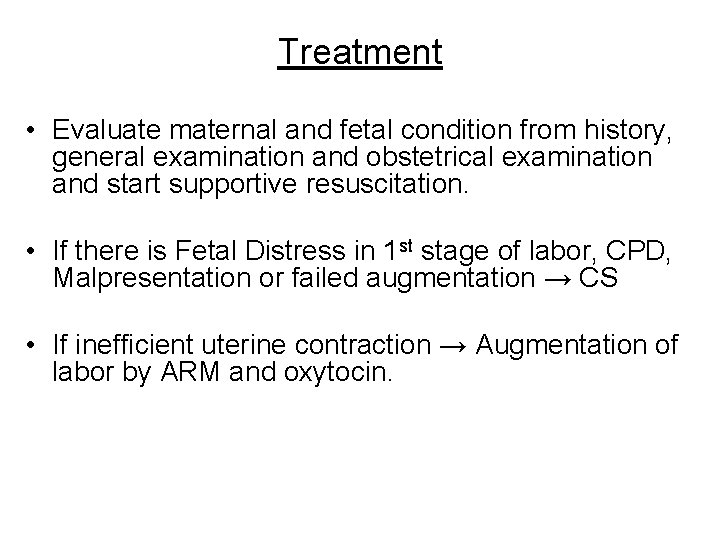 Treatment • Evaluate maternal and fetal condition from history, general examination and obstetrical examination
