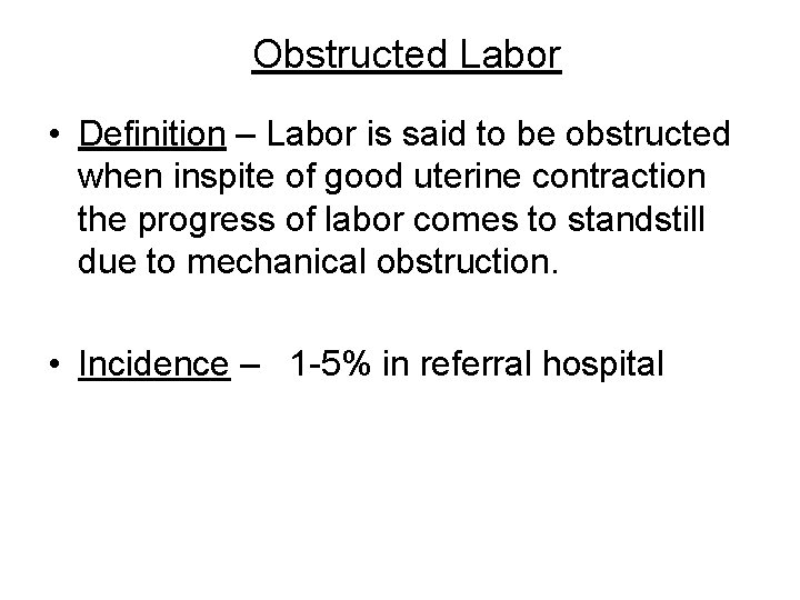 Obstructed Labor • Definition – Labor is said to be obstructed when inspite of