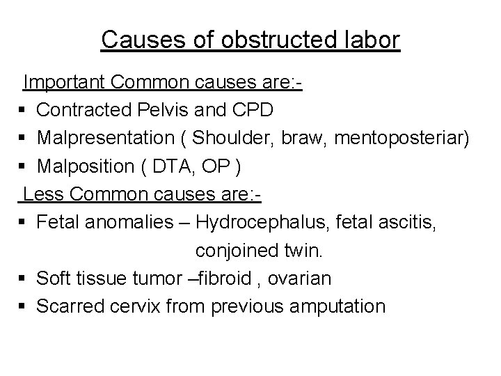 Causes of obstructed labor Important Common causes are: § Contracted Pelvis and CPD §