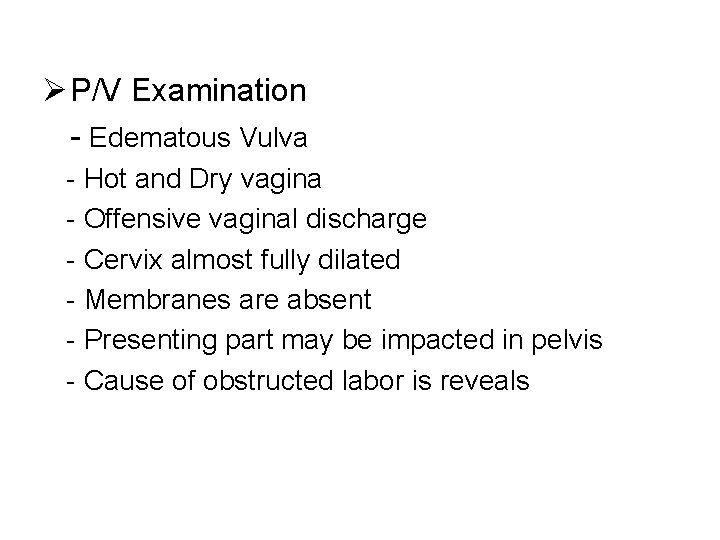 Ø P/V Examination - Edematous Vulva - Hot and Dry vagina - Offensive vaginal