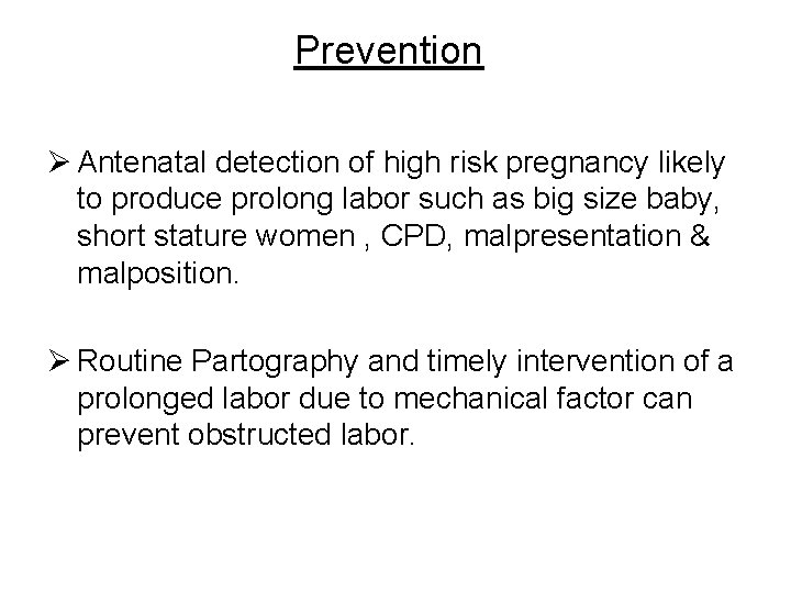 Prevention Ø Antenatal detection of high risk pregnancy likely to produce prolong labor such