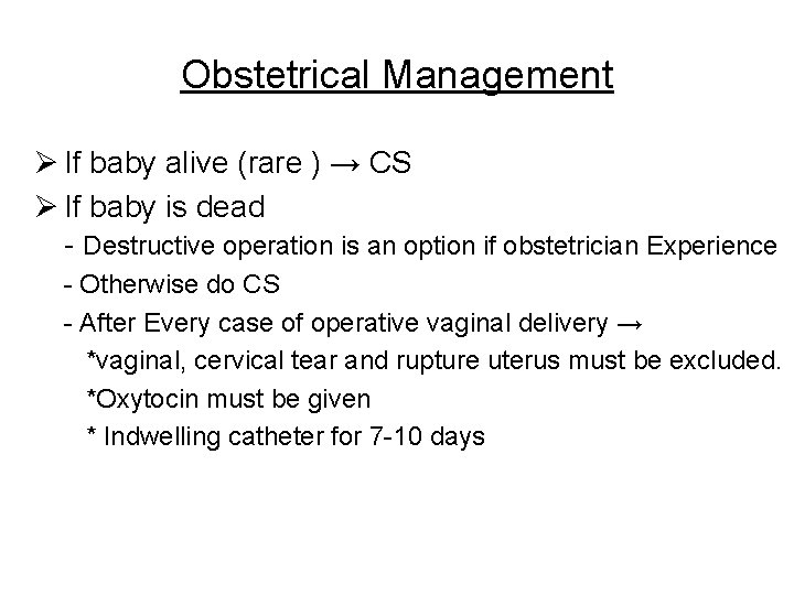 Obstetrical Management Ø If baby alive (rare ) → CS Ø If baby is