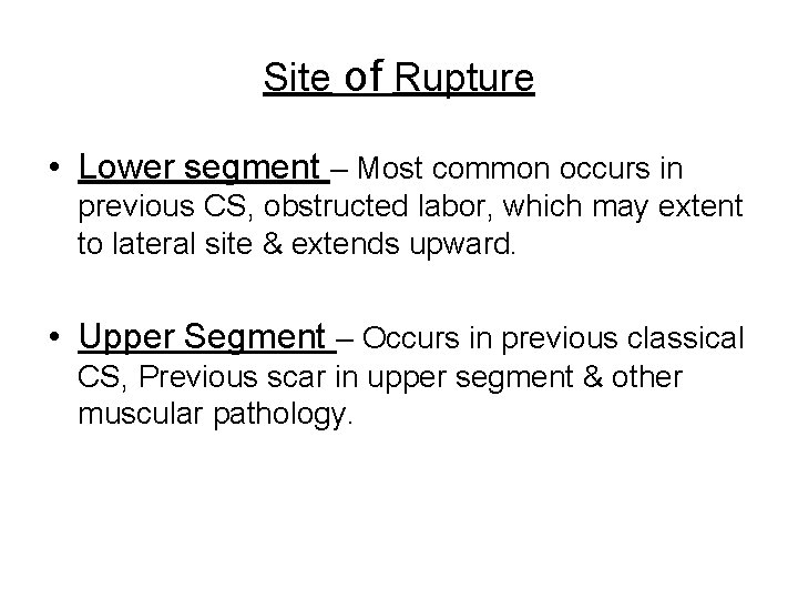 Site of Rupture • Lower segment – Most common occurs in previous CS, obstructed