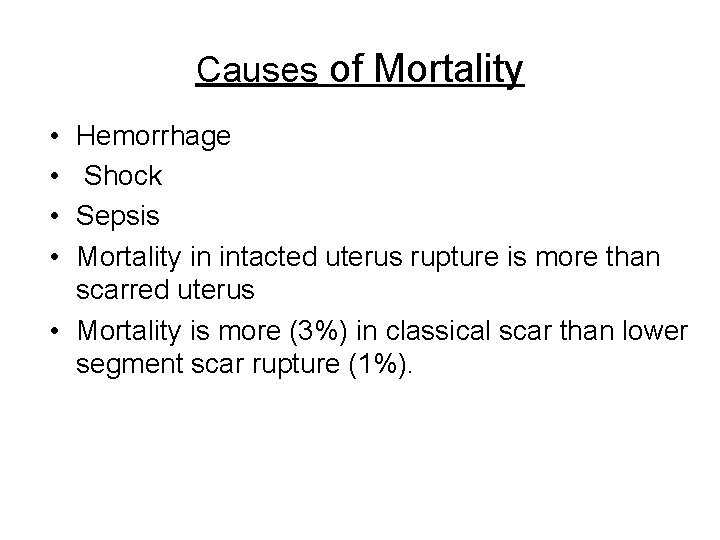Causes of Mortality • • Hemorrhage Shock Sepsis Mortality in intacted uterus rupture is