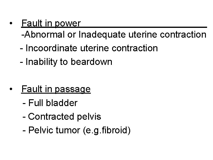  • Fault in power -Abnormal or Inadequate uterine contraction - Incoordinate uterine contraction