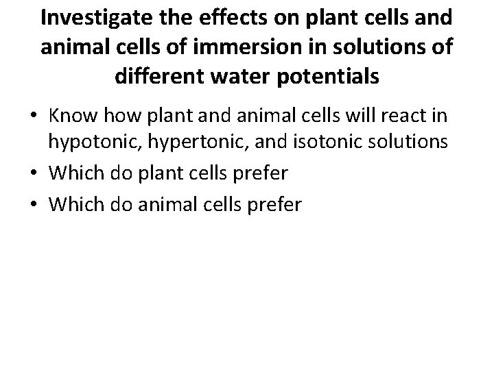 Investigate the effects on plant cells and animal cells of immersion in solutions of