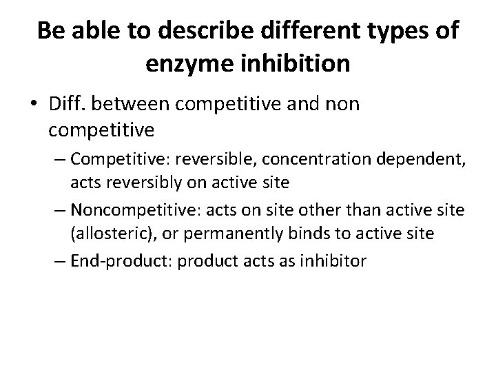 Be able to describe different types of enzyme inhibition • Diff. between competitive and