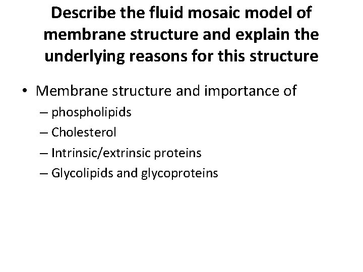 Describe the fluid mosaic model of membrane structure and explain the underlying reasons for