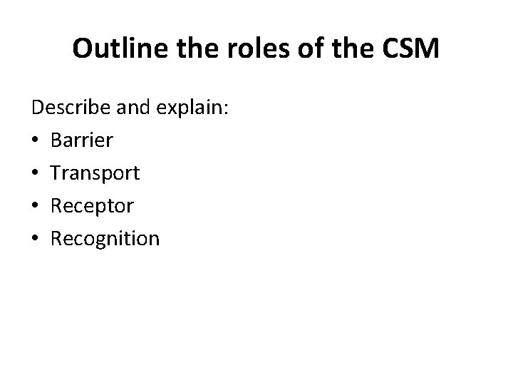 Outline the roles of the CSM Describe and explain: • Barrier • Transport •