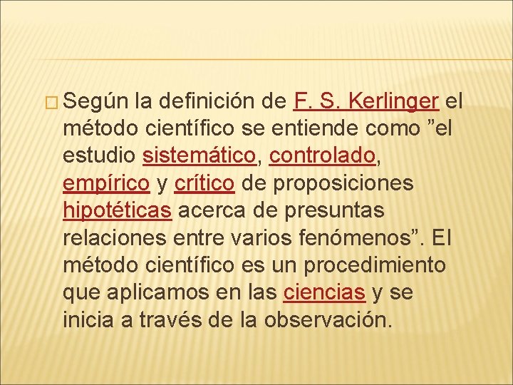 � Según la definición de F. S. Kerlinger el método científico se entiende como