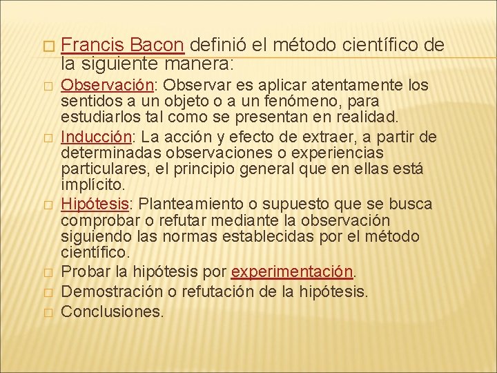 � Francis Bacon definió el método científico de la siguiente manera: � Observación: Observar