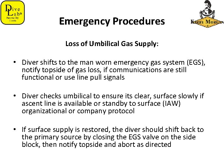 Emergency Procedures Loss of Umbilical Gas Supply: • Diver shifts to the man worn