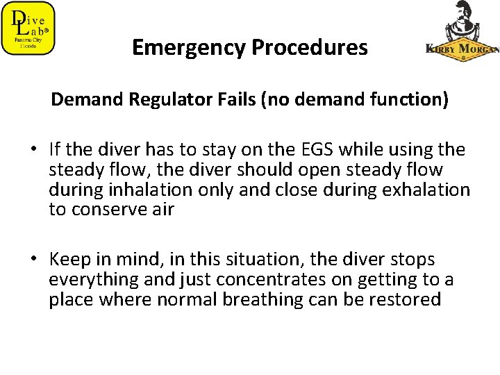 Emergency Procedures Demand Regulator Fails (no demand function) • If the diver has to