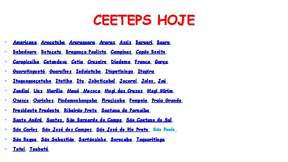 CEETEPS HOJE • Americana, Araçatuba, Araraquara, Araras, Assis, Barueri, Bauru, • Bebedouro, Botucatu, Bragança