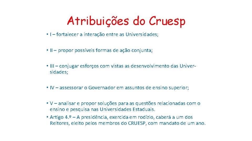 Atribuições do Cruesp • I – fortalecer a interação entre as Universidades; • II