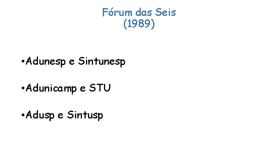 Fórum das Seis (1989) • Adunesp e Sintunesp • Adunicamp e STU • Adusp