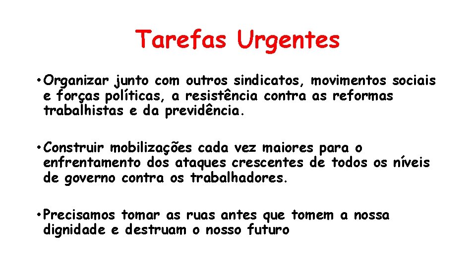 Tarefas Urgentes • Organizar junto com outros sindicatos, movimentos sociais e forças políticas, a