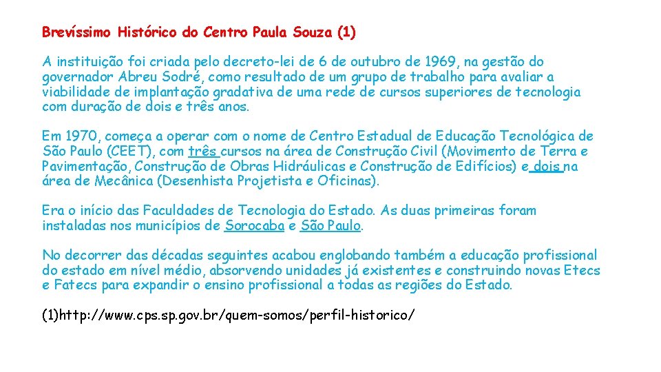 Brevíssimo Histórico do Centro Paula Souza (1) A instituição foi criada pelo decreto-lei de