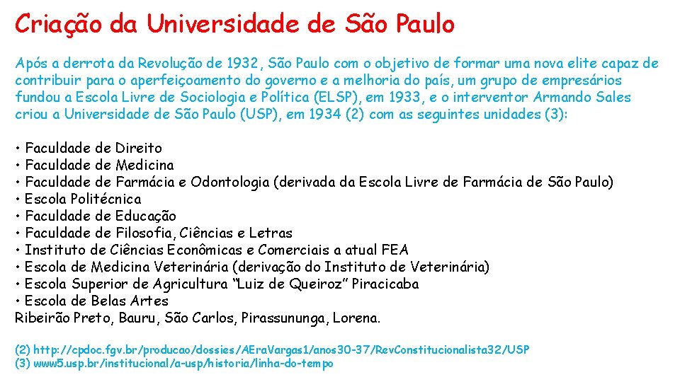 Criação da Universidade de São Paulo Após a derrota da Revolução de 1932, São
