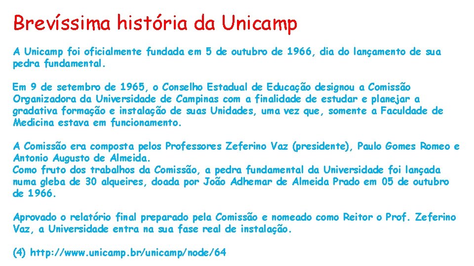 Brevíssima história da Unicamp A Unicamp foi oficialmente fundada em 5 de outubro de