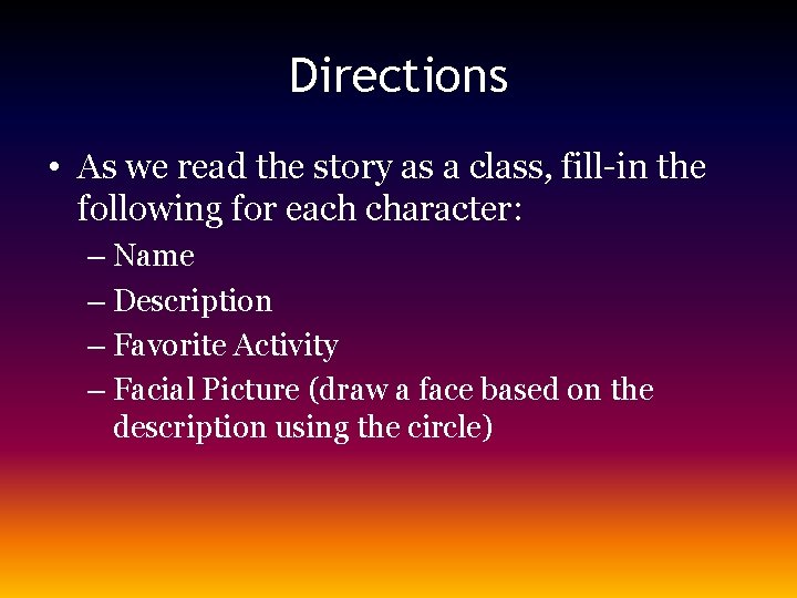 Directions • As we read the story as a class, fill-in the following for