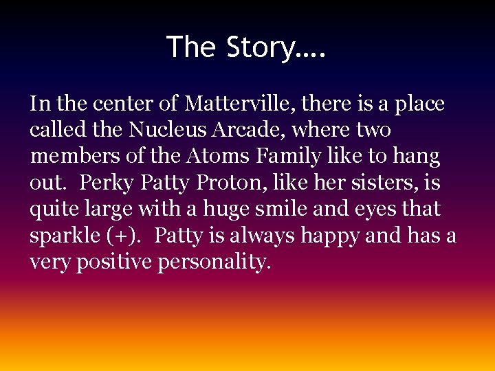 The Story…. In the center of Matterville, there is a place called the Nucleus