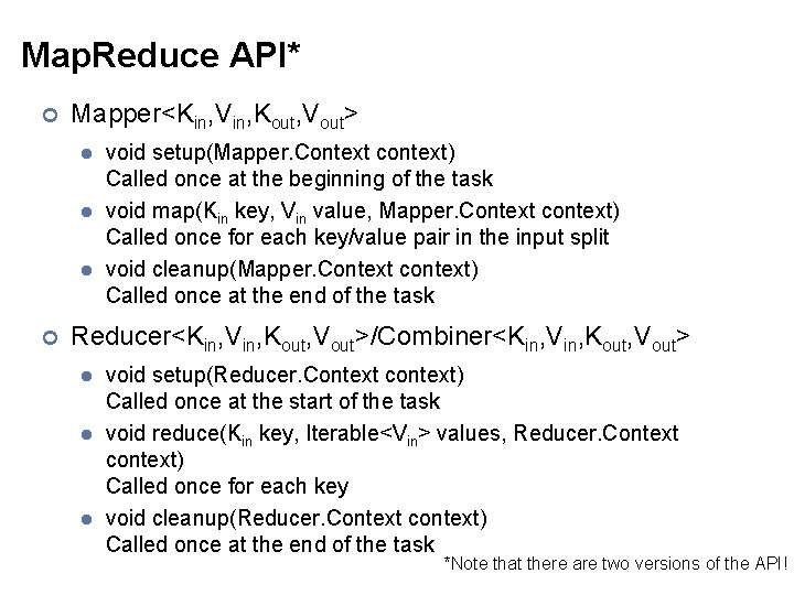 Map. Reduce API* ¢ Mapper<Kin, Vin, Kout, Vout> l l l ¢ void setup(Mapper.