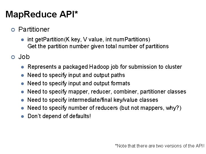 Map. Reduce API* ¢ Partitioner l ¢ int get. Partition(K key, V value, int