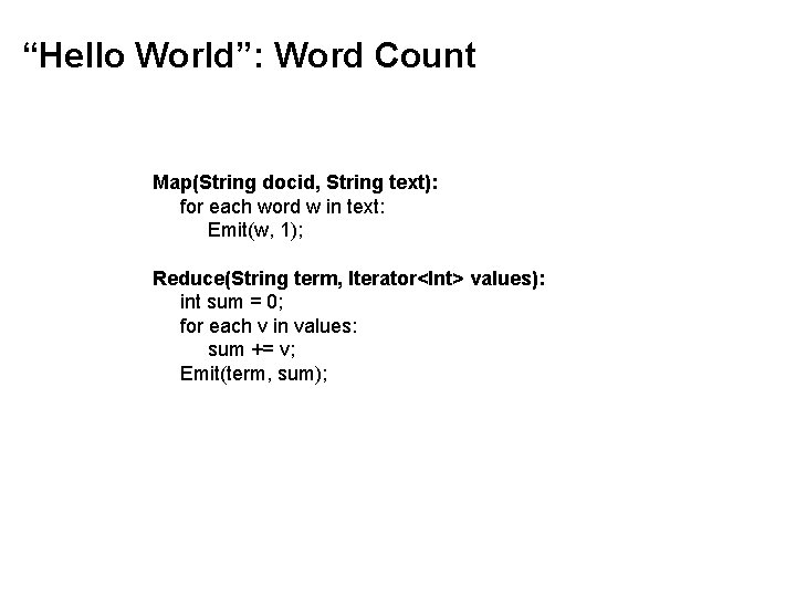 “Hello World”: Word Count Map(String docid, String text): for each word w in text: