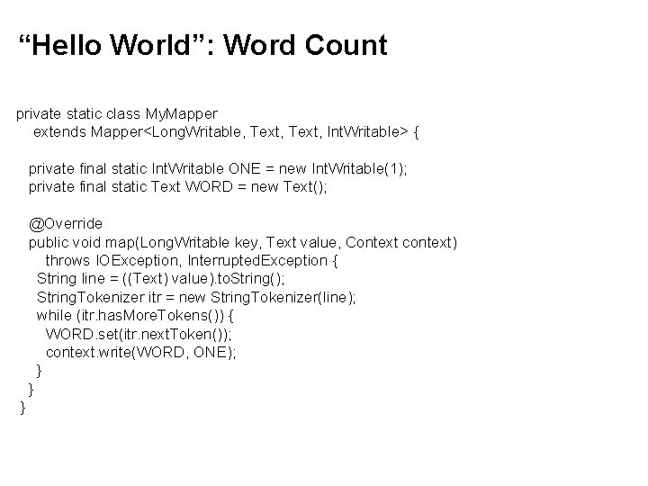 “Hello World”: Word Count private static class My. Mapper extends Mapper<Long. Writable, Text, Int.