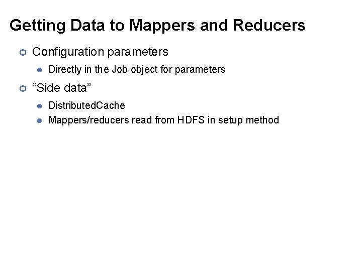 Getting Data to Mappers and Reducers ¢ Configuration parameters l ¢ Directly in the