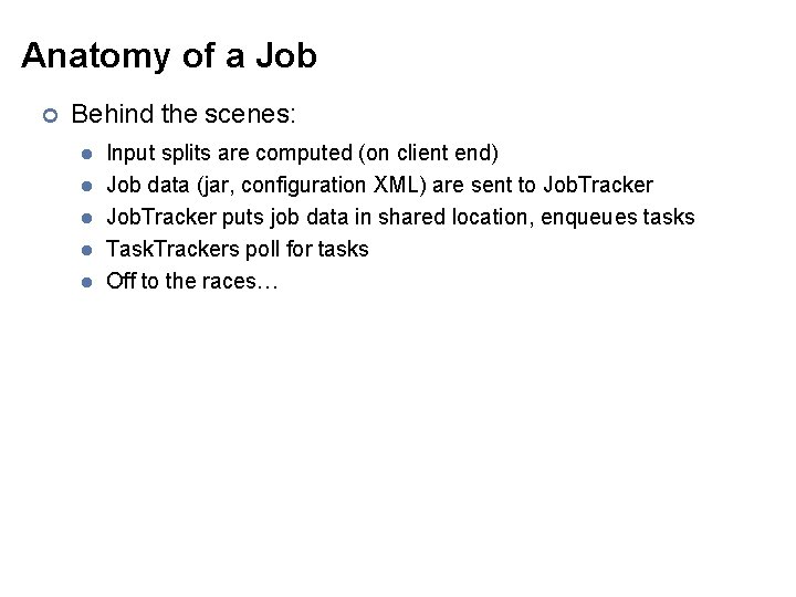 Anatomy of a Job ¢ Behind the scenes: l l l Input splits are