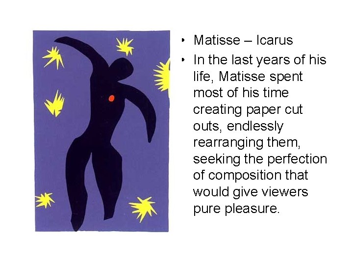  • Matisse – Icarus • In the last years of his life, Matisse