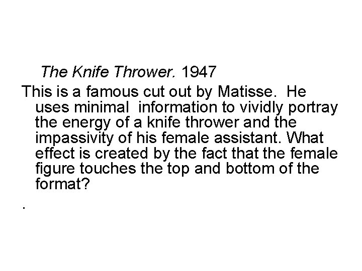 The Knife Thrower. 1947 This is a famous cut out by Matisse. He uses