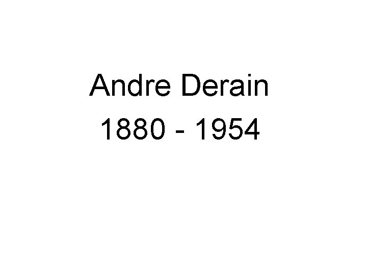 Andre Derain 1880 - 1954 