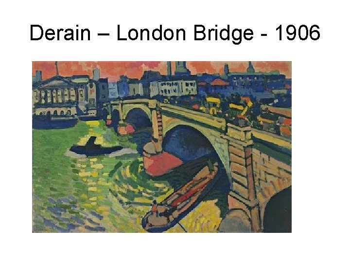 Derain – London Bridge - 1906 