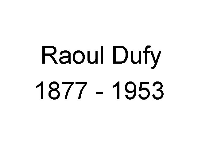Raoul Dufy 1877 - 1953 