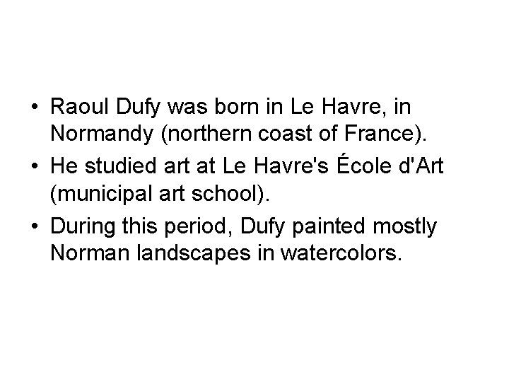  • Raoul Dufy was born in Le Havre, in Normandy (northern coast of