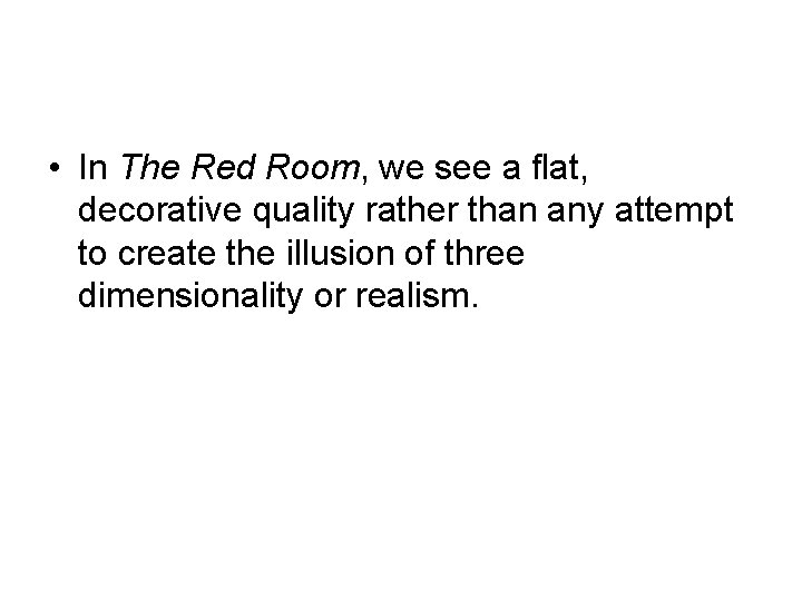  • In The Red Room, we see a flat, decorative quality rather than