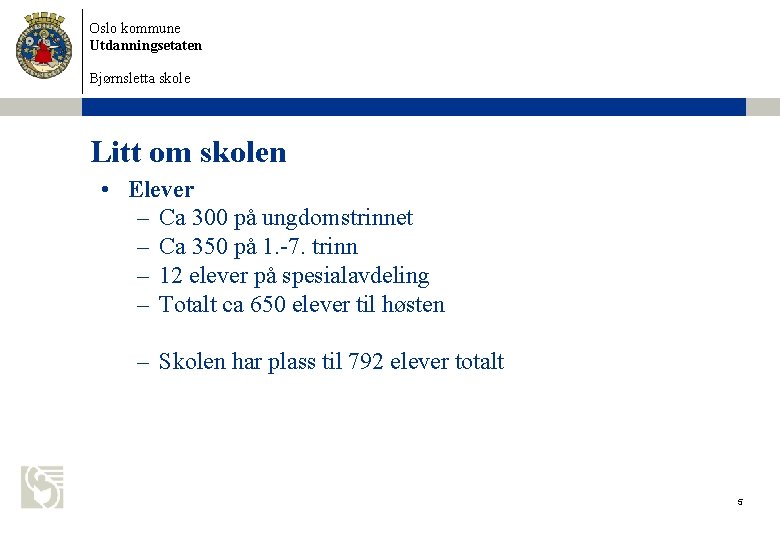 Oslo kommune Utdanningsetaten Bjørnsletta skole Litt om skolen • Elever – Ca 300 på