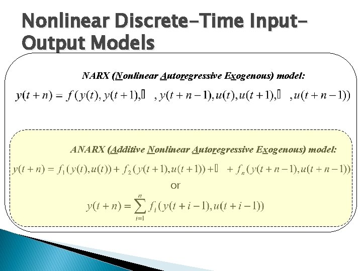 Nonlinear Discrete-Time Input. Output Models NARX (Nonlinear Autoregressive Exogenous) model: ANARX (Additive Nonlinear Autoregressive