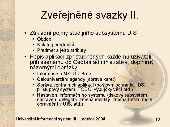 Zveřejněné svazky II. • Základní pojmy studijního subsystému UIS • Období • Katalog předmětů