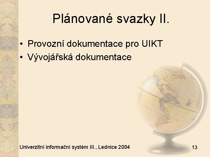 Plánované svazky II. • Provozní dokumentace pro UIKT • Vývojářská dokumentace Univerzitní informační systém