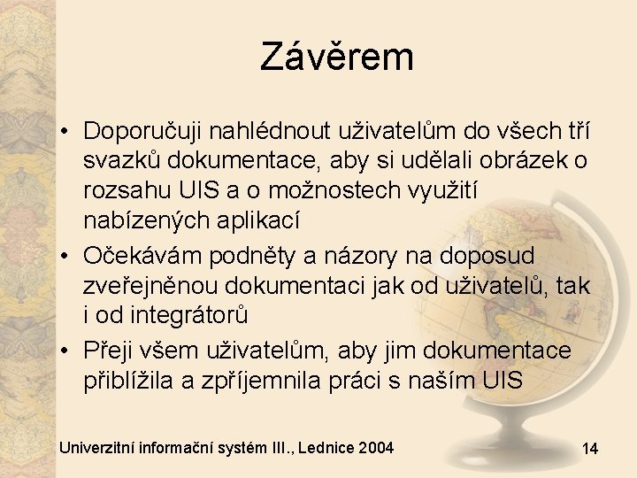 Závěrem • Doporučuji nahlédnout uživatelům do všech tří svazků dokumentace, aby si udělali obrázek