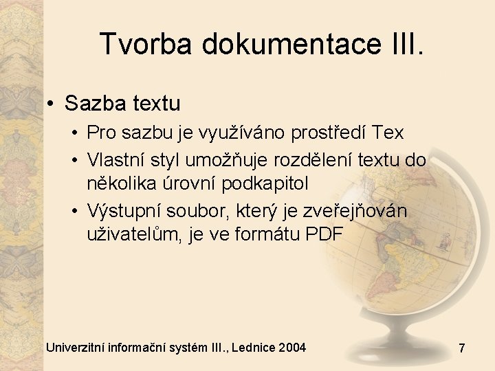 Tvorba dokumentace III. • Sazba textu • Pro sazbu je využíváno prostředí Tex •